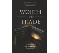 WORTH THE TRADE: Every Day We Exchange Our Lives for Something. Was It Worth It?