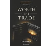 WORTH THE TRADE: Every Day We Exchange Our Lives for Something. Was It Worth It?