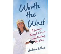Worth the Wait: A Journey Through Cancer and Finding My Voice