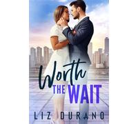 Worth the Wait: A Second Chance Billionaire Romance (Worth It All)