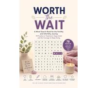 Worth the Wait: A Word Search Book for the Fertility and Infertility Journey - 78 Puzzles on Treatment, Hope, Grief, and the Courage to Keep Going