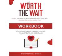 Worth The Wait Dating Workbook: Perfect for Singles, Engaged Couples, Small Groups, and Book Clubs