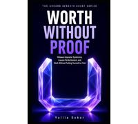 WORTH WITHOUT PROOF: Release Impostor Syndrome, Loosen Perfectionism, and Work Without Putting Yourself on Trial (THE GROUND BENEATH DOUBT SERIES)