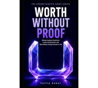 WORTH WITHOUT PROOF: Release Impostor Syndrome, Loosen Perfectionism, and Work Without Putting Yourself on Trial (THE GROUND BENEATH DOUBT SERIES)