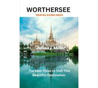 WORTHERSEE TRAVEL GUIDE 2024: The Best Times to Visit This Beautiful Destination.