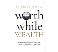 Worthwhile Wealth: An entrepreneur’s guide to success that satisfies