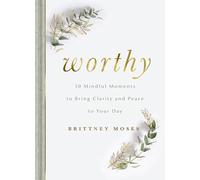 Worthy: 50 Mindful Moments to Bring Clarity and Peace to Your Day