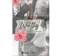 Worthy: A Memoir of Addiction, Redemption, and the God Who Never Gave Up on Me.
