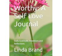 Worthy: A Self Love Journal: Daily Gratitude, Intentions and Reflections