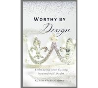 Worthy by Design: Embracing Your Calling Beyond Self-Doubt
