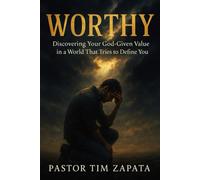 Worthy: Discovering Your God-Given Value in a World That Tries to Define You