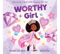 Worthy Girl : Believing in God's BIG Purpose for You