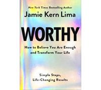 Worthy: How to Believe You Are Enough and Transform Your Life