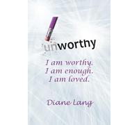 Worthy: I am worthy. I am enough. I am loved.