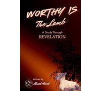Worthy Is The Lamb: A Study through the book of Revelation (Through the Bible)