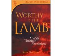 Worthy is the Lamb: A Walk Through Revelation