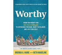 Worthy: Know Your Worth and Act Accordingly to Experience Freedom, Enjoy Fulfillment, and Live Fearlessly: 2 (The Worth Saving)