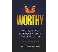 Worthy Navigating Setbacks & Life's Messy Middles: A Guide to Cultivating Self-Worth