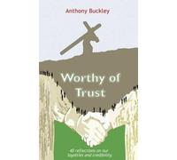 Worthy of Trust: 40 Reflections on Our Loyalties and Credibility