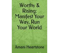 Worthy & Rising: Manifest Your Way, Run Your World
