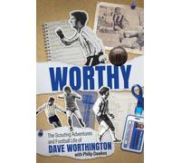 Worthy : The Scouting Adventures and Football Life of Dave Worthington