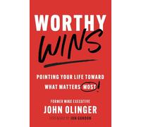Worthy Wins: Pointing Your Life Toward What Matters Most