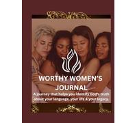 WORTHY WOMEN’S JOURNAL: A journey that helps you identify God's truth about your language, your life & your legacy.