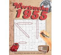 Wortsuche 1955: Entdecken Sie das Jahr 1955 neu - mit kniffligen Rätseln und unvergesslichen Erinnerungen - Das perfekte Geschenk für den Jahrgang 1955