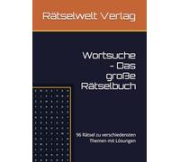 Wortsuche - Das große Rätselbuch: 96 Rätsel zu verschiedensten Themen mit Lösungen