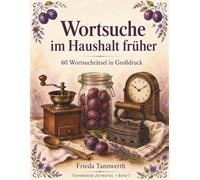 Wortsuche im Haushalt früher: 60 Wortsuchrätsel in Großdruck (Tannwerths Zeiträtsel)