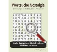 Wortsuche Nostalgie: Große Buchstaben Wortsuche - 110 nostalgische Rätsel für Senioren: Erinnerungen an die 50er, 60er & 70er Jahre zum Entspannen und Gehirntrainieren
