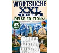 WORTSUCHE XXL FÜR SENIOREN - REISE EDITION: 100 abwechslungsreiche Rätsel rund um Städte, Länder, Gebirge & Sehenswürdigkeiten - Gedächtnistraining und zum entspannen mit extra großer Schrift