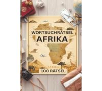 Wortsuchrätsel Afrika: 100 Rätsel rund um Länder, Hauptstädte, Sehenswürdigkeiten und Tierwelt