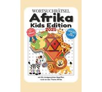 Wortsuchrätsel Afrika Kids Edition 2025 Buch: Leicht zu lesendes Wortsuchrätselbuch Afrika Kids Edition, für Kinder mit Spaß am Reisen und Entdecken | ... für Rätsel-Liebhaber und Weltentdecker