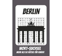 Wortsuchrätsel Berlin: Rätselbuch für Kinder mit Suchsel zu Berlin, Hauptstadt, Städtetrip und mehr | 110 Seiten, mehr als 50 Rätsel | Geschenk für Urlaub, Geburtstage und Freizeit
