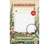 Wortsuchrätsel Blumen und Pflanzen: Wortsuchen mit leicht zu lesendem Druck über Blumen, Pflanzen, Natur und mehr | 6x9 Zoll, 110 Seiten | 50+ Rätsel ... Geschenk für Geburtstag, Feste, Urlaub