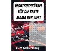 Wortsuchrätsel für die beste Mama der Welt: 50 positive und liebevolle Rätsel zum Muttertag oder Geburtstag oder einfach so
