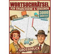 Wortsuchrätsel für Erwachsene & Senioren: Die große nostalgische Zeitreise (50er bis 90er Jahre) - Das XXL Rätselbuch und Wortsuchrätsel für Senioren ... und Rätsel für Erwachsene Großdruck inkl