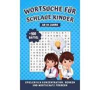 Wortsuchrätsel für Kinder ab 10 Jahren: Fördert Konzentration und Denkvermögen - Ideales Geschenk für Jungen und Mädchen zum 10. Geburtstag oder zu Weihnachten