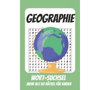 Wortsuchrätsel Geographie: Rätselbuch für Kinder mit Suchsel zu Geographie, Länder, Erdkunde und mehr | 110 Seiten, mehr als 50 Rätsel | Geschenk für Urlaub, Geburtstage und Freizeit