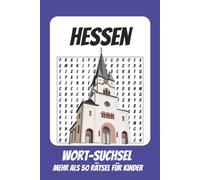 Wortsuchrätsel Hessen: Rätselbuch für Kinder mit Suchsel zu Hessen, Frankfurt, Apfelwein und mehr | 110 Seiten, mehr als 50 Rätsel | Geschenk für Urlaub, Geburtstage und Freizeit