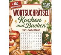 Wortsuchrätsel Kochen und Backen für Erwachsene: Kulinarischer Rätselspaß mit Begriffen aus Gerichten, Küchenhelfern und Genuss - mit Lösungen (Wortsuchrätsel Sammlung auf Deutsch)