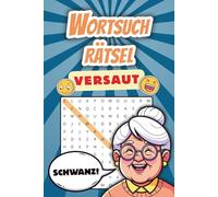 Wortsuchrätsel mit versauten und doppeldeutigen Wörtern: 50 lustige Rätsel für Erwachsene, große Schrift, perfektes Geschenk zum Wichteln, für Geburtstage und Weihnachten, 100 Seiten