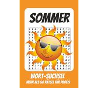 Wortsuchrätsel Sommer: Rätselbuch für Profis mit Suchsel zu Sommer, Sonne, Ferien und mehr | 110 Seiten, mehr als 50 Rätsel | Geschenk für Urlaub, Geburtstage und Freizeit