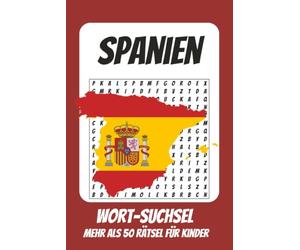 Wortsuchrätsel Spanien: Rätselbuch für Kinder mit Suchsel zu Urlaub, Sommer, Sonne und mehr | 116 Seiten, mehr als 50 Rätsel | Geschenk für Urlaub, Geburtstage und Freizeit