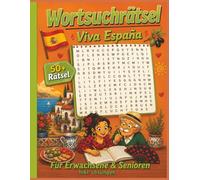 Wortsuchrätsel Viva España: Das große Spanien-Suchselbuch - Über 1.000 Wörter rund um Spanien, Kultur, Städte, Küche, Traditionen und Urlaub | Großdruck | Für Erwachsene und Senioren