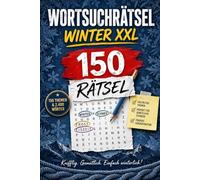Wortsuchrätsel Winter XXL - 150 Rätsel: 2.400 Wörter | Knifflig. Gemütlich. Einfach winterlich! - Das große Rätselbuch für kalte Tage