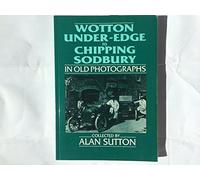 Wotton-Under-Edge to Chipping Sodbury in Old Photographs