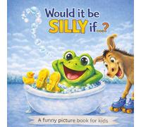 Would it be silly if...?: A funny picture book for kids