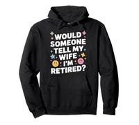 Would Someone Tell My Wife I'm Retired Pullover Hoodie